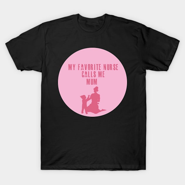 My favorite nurse calls me mum T-Shirt by skaterly